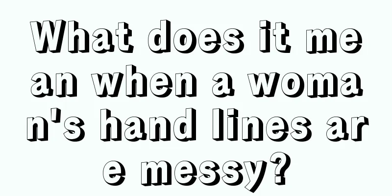 What does it mean when a woman's hand lines are messy?