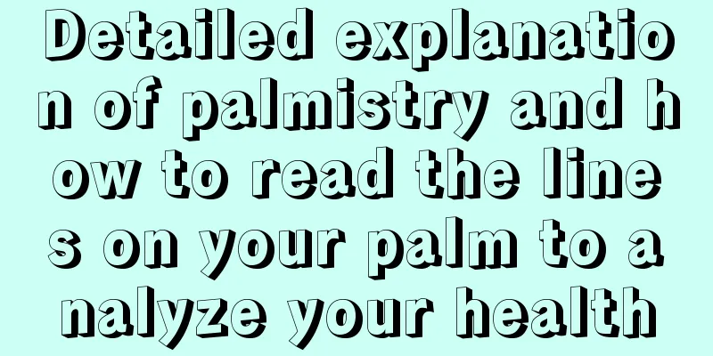 Detailed explanation of palmistry and how to read the lines on your palm to analyze your health