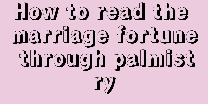 How to read the marriage fortune through palmistry