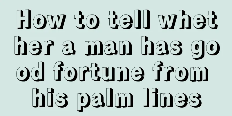 How to tell whether a man has good fortune from his palm lines