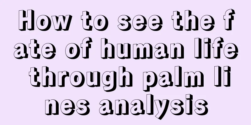 How to see the fate of human life through palm lines analysis