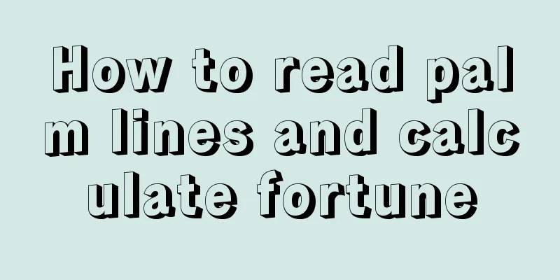How to read palm lines and calculate fortune