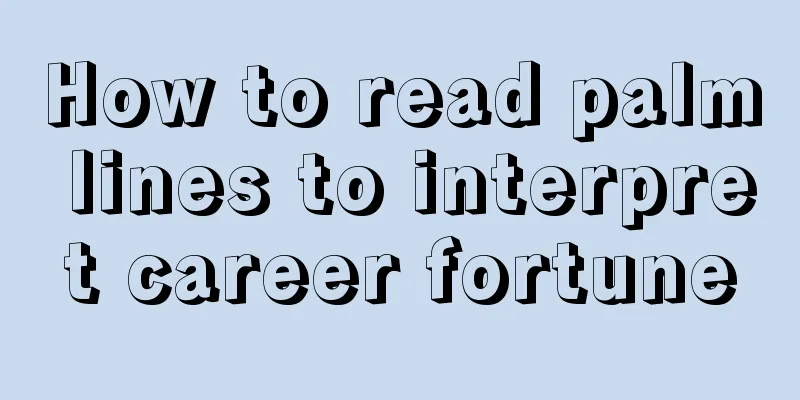 How to read palm lines to interpret career fortune