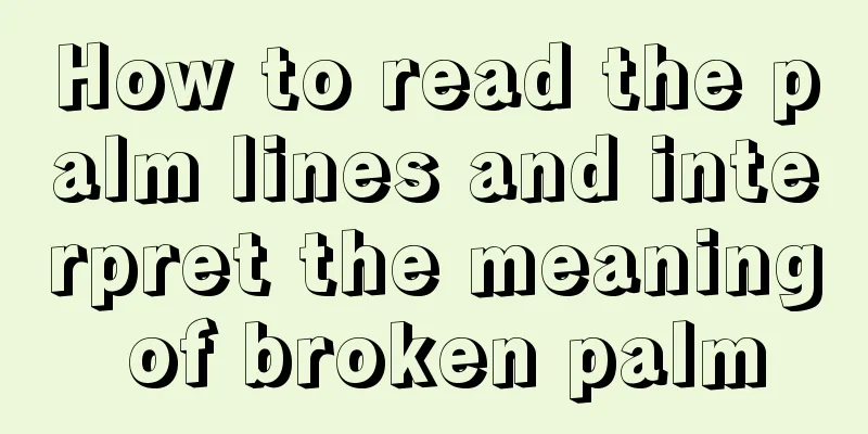 How to read the palm lines and interpret the meaning of broken palm