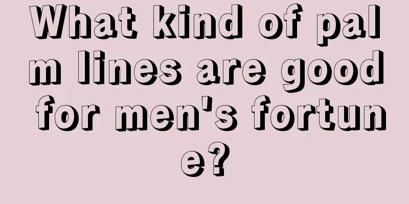 What kind of palm lines are good for men's fortune?