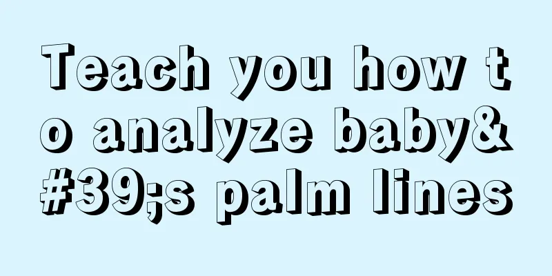 Teach you how to analyze baby's palm lines