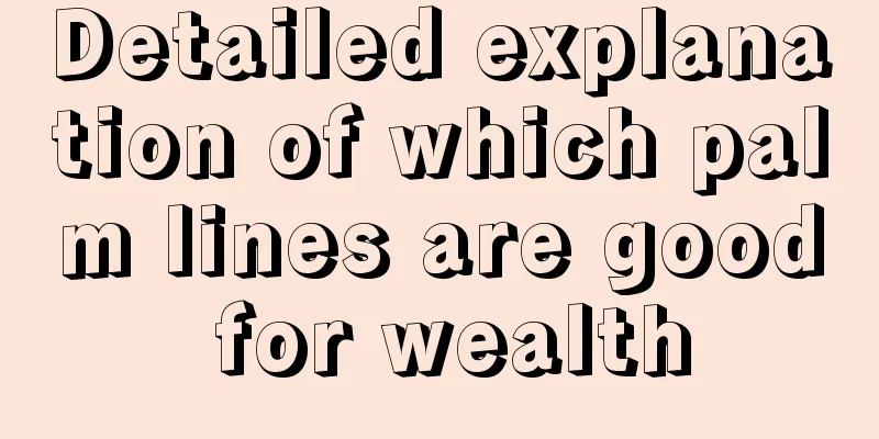 Detailed explanation of which palm lines are good for wealth
