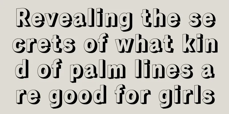 Revealing the secrets of what kind of palm lines are good for girls