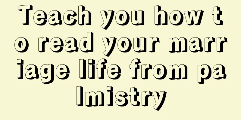 Teach you how to read your marriage life from palmistry