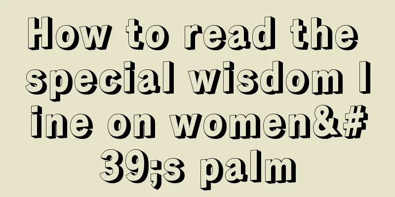 How to read the special wisdom line on women's palm