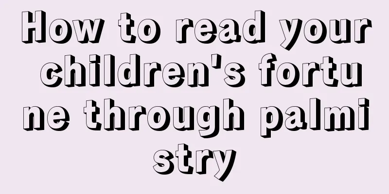 How to read your children's fortune through palmistry