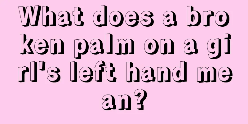 What does a broken palm on a girl's left hand mean?