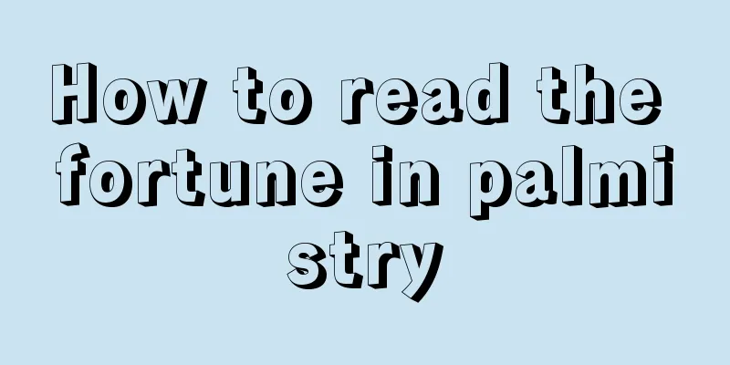 How to read the fortune in palmistry