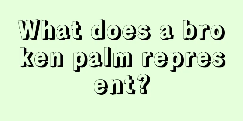 What does a broken palm represent?