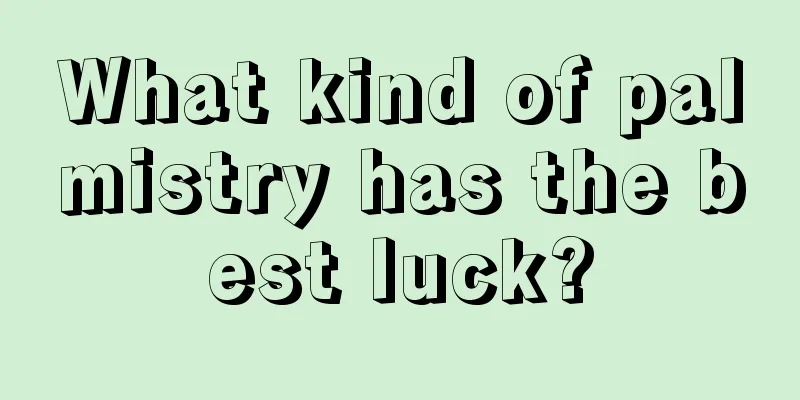 What kind of palmistry has the best luck?