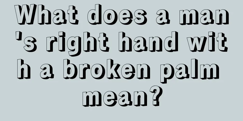 What does a man's right hand with a broken palm mean?