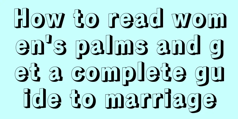 How to read women's palms and get a complete guide to marriage