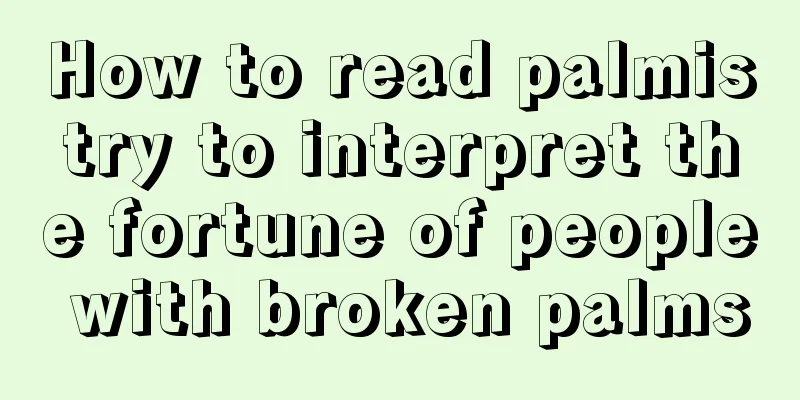 How to read palmistry to interpret the fortune of people with broken palms