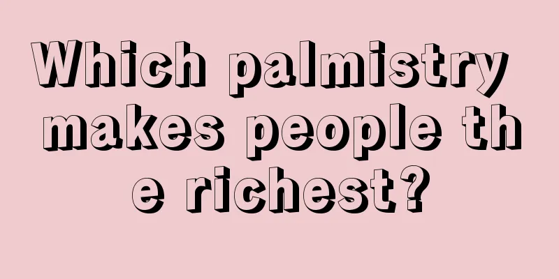 Which palmistry makes people the richest?
