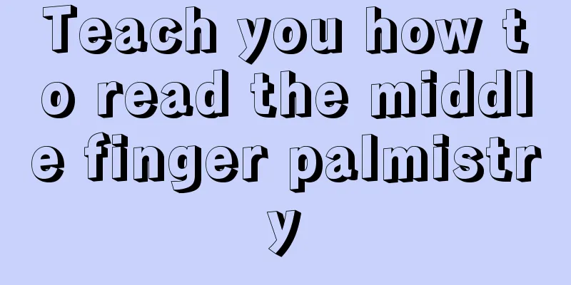 Teach you how to read the middle finger palmistry