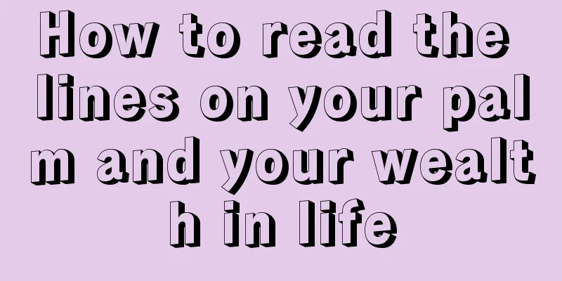 How to read the lines on your palm and your wealth in life