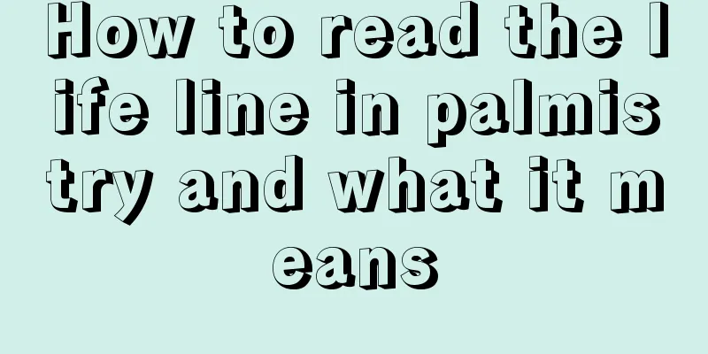 How to read the life line in palmistry and what it means