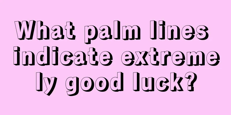 What palm lines indicate extremely good luck?