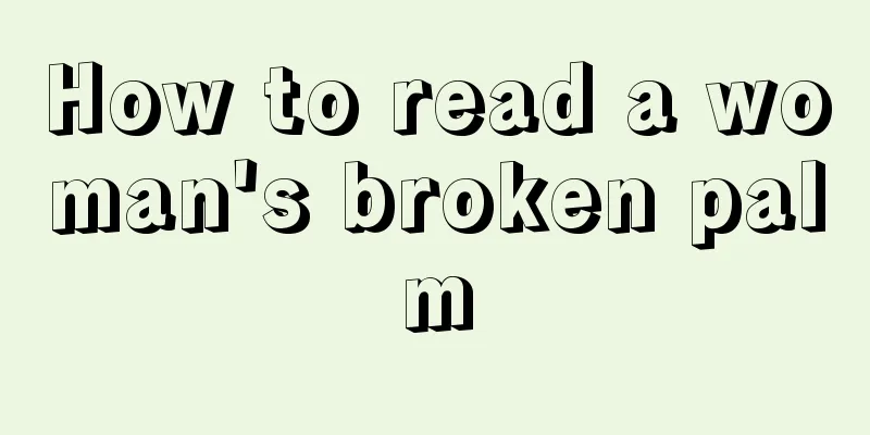 How to read a woman's broken palm