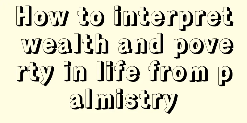 How to interpret wealth and poverty in life from palmistry