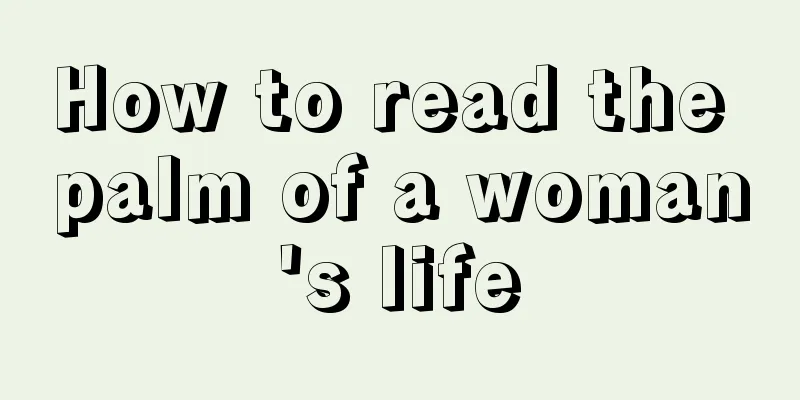 How to read the palm of a woman's life