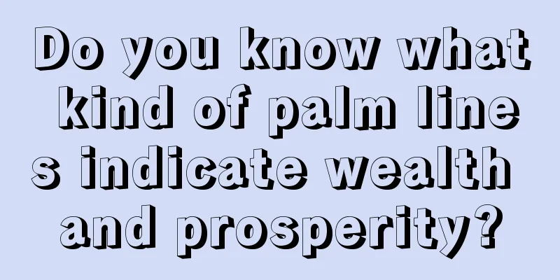 Do you know what kind of palm lines indicate wealth and prosperity?