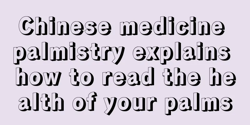 Chinese medicine palmistry explains how to read the health of your palms