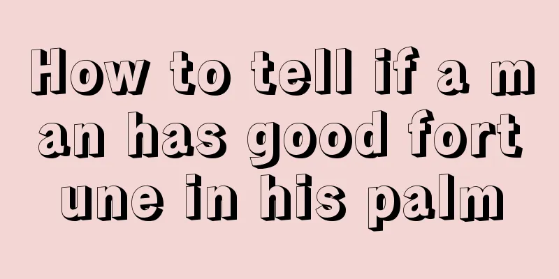 How to tell if a man has good fortune in his palm