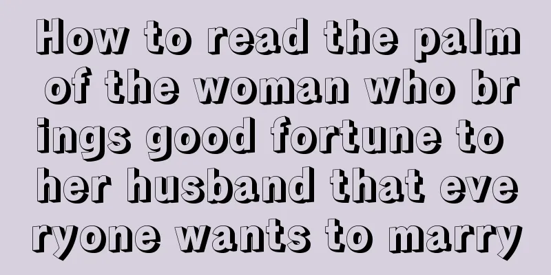 How to read the palm of the woman who brings good fortune to her husband that everyone wants to marry