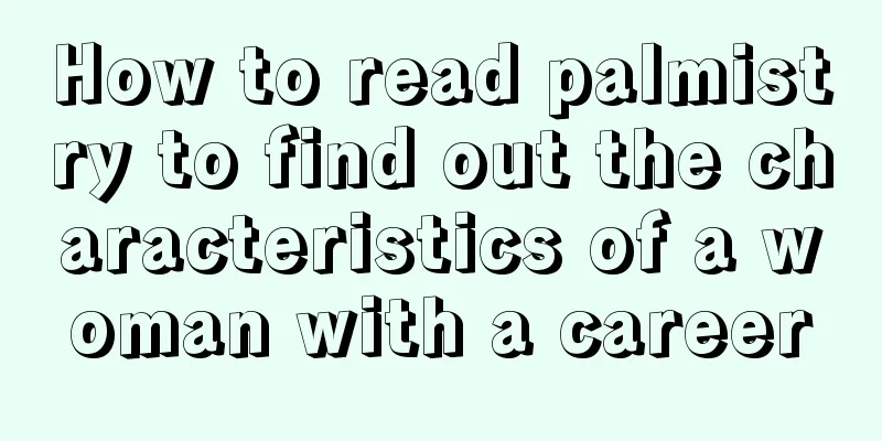 How to read palmistry to find out the characteristics of a woman with a career