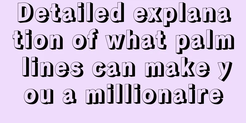 Detailed explanation of what palm lines can make you a millionaire