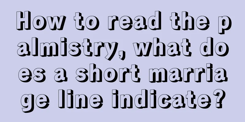 How to read the palmistry, what does a short marriage line indicate?