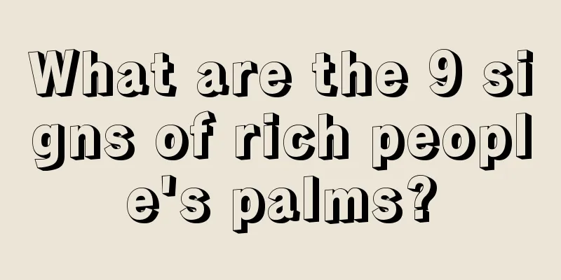 What are the 9 signs of rich people's palms?