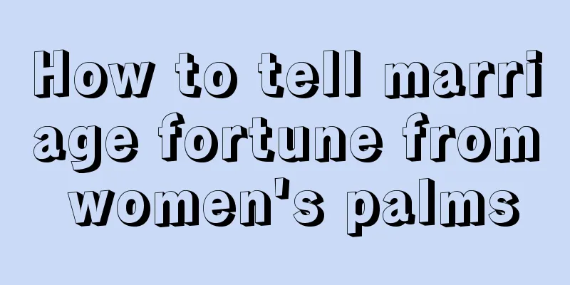 How to tell marriage fortune from women's palms