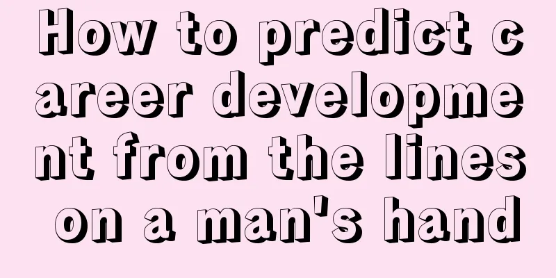 How to predict career development from the lines on a man's hand