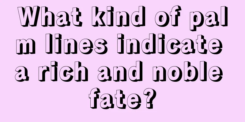 What kind of palm lines indicate a rich and noble fate?