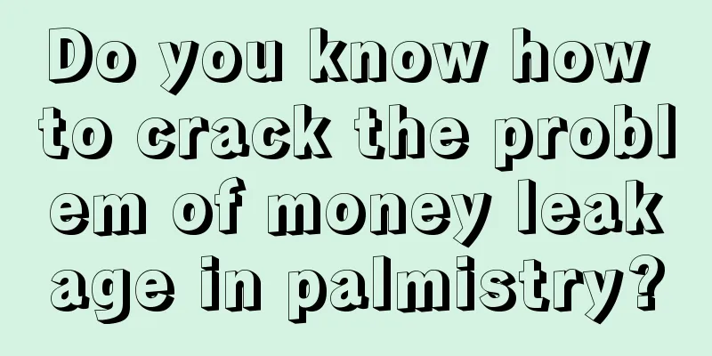 Do you know how to crack the problem of money leakage in palmistry?