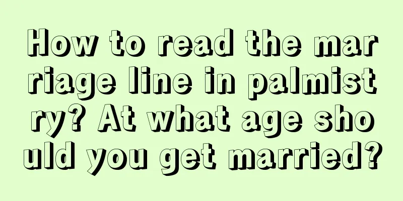 How to read the marriage line in palmistry? At what age should you get married?