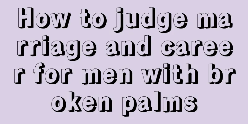 How to judge marriage and career for men with broken palms