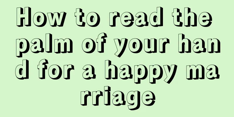 How to read the palm of your hand for a happy marriage