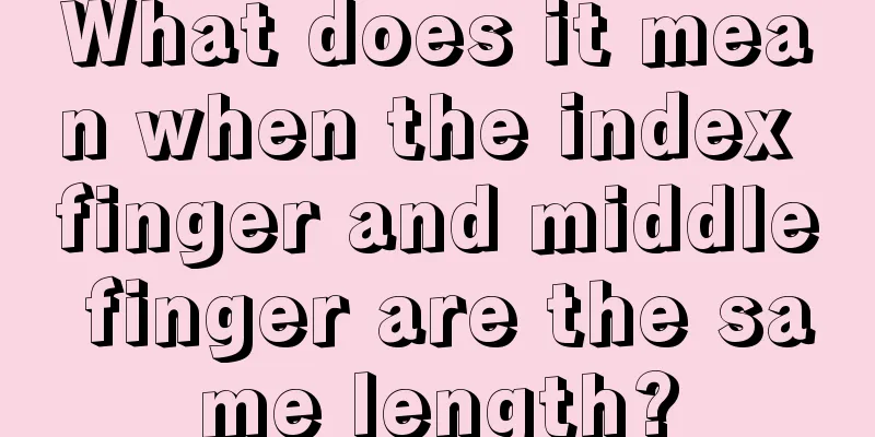 What does it mean when the index finger and middle finger are the same length?