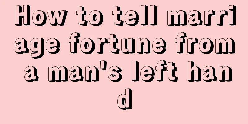 How to tell marriage fortune from a man's left hand