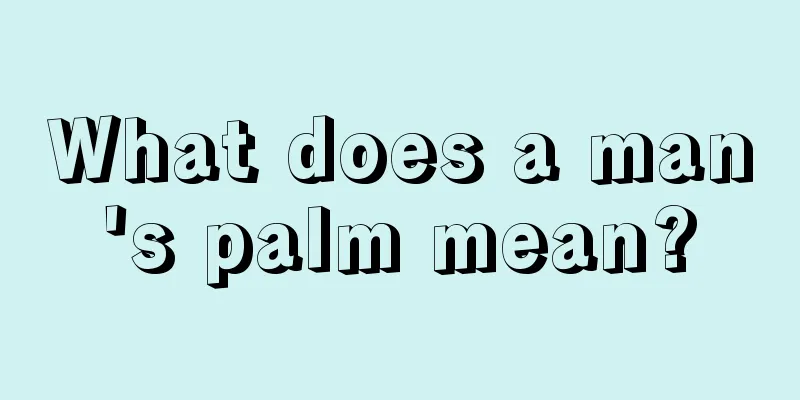 What does a man's palm mean?