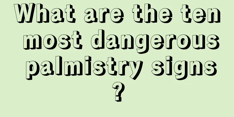 What are the ten most dangerous palmistry signs?