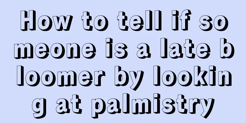 How to tell if someone is a late bloomer by looking at palmistry
